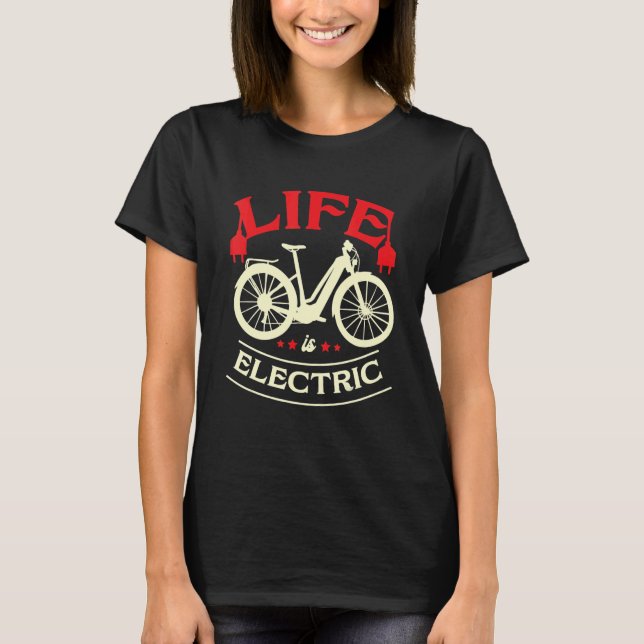 Camiseta Life Is Electric Bike E Bike Battery Bicycle (Frente)