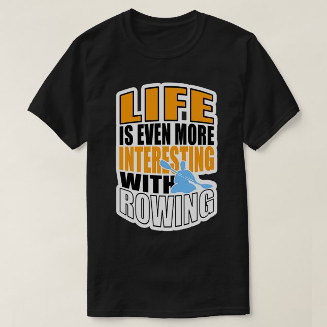 CAMISETA LIFE IS EVEN MORE INTERESTING WITH ROWING 3 (Frente do Design)