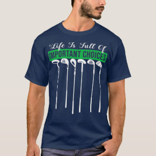 Camiseta Life Is Full Of Important Choices Golf Player Golf
