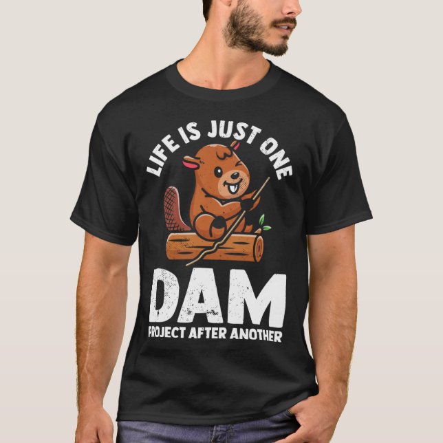 Camiseta Life is just one dam project after another cute be (Frente)