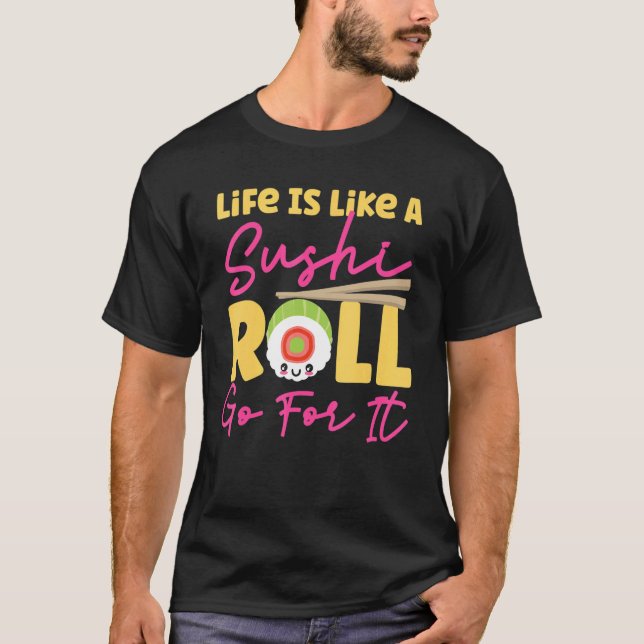 Camiseta Life Is Like A Sushi Roll  Go For It (Frente)