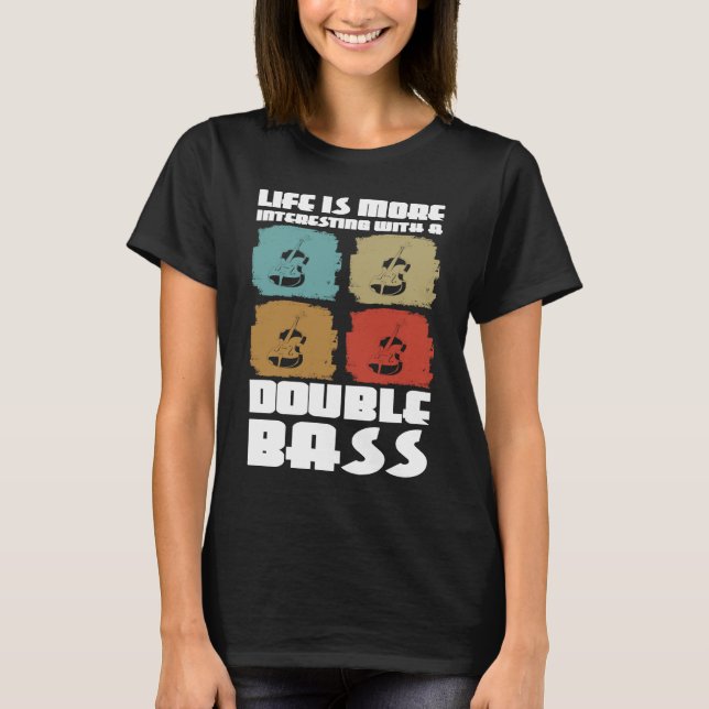 Camiseta life is more interesting with a double bass double (Frente)