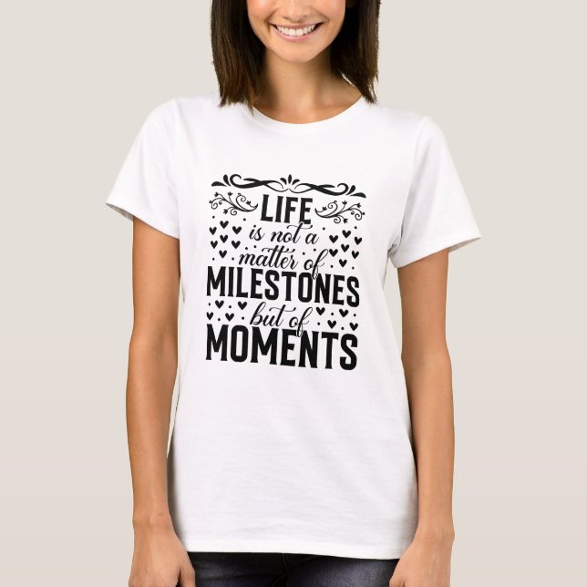 Camiseta Life Is Not a Matter of Milestones But of Moments (Frente)