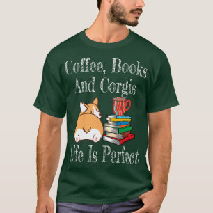 Camiseta Life Is Perfect Corgi Mom Coffee Drinker Book Love