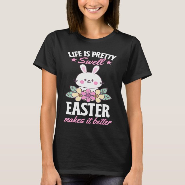 Camiseta Life Is Pretty Swell Easter Makes It Better Bunny  (Frente)