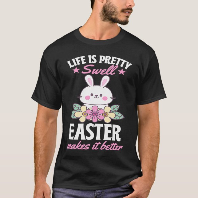Camiseta Life Is Pretty Swell Easter Makes It Better Bunny  (Frente)