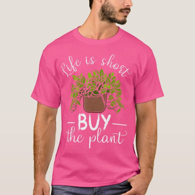 Camiseta Life Is Short Buy The Plant - Cute Gardening Theme (Frente)