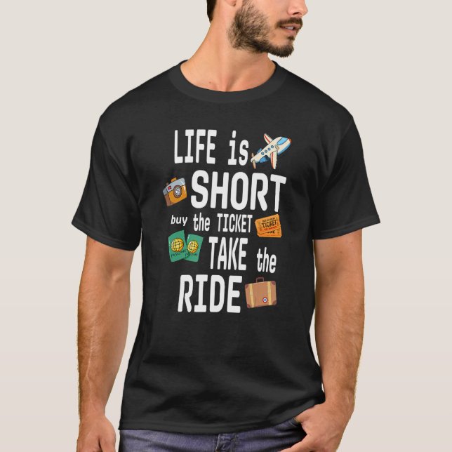 Camiseta LIFE is SHORT buy the TICKET TAKE the RIDE (Frente)