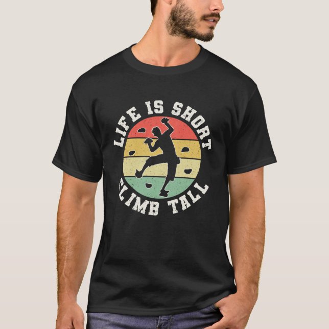Camiseta Life Is Short Climb Tall Climber Sport Climbing Bo (Frente)