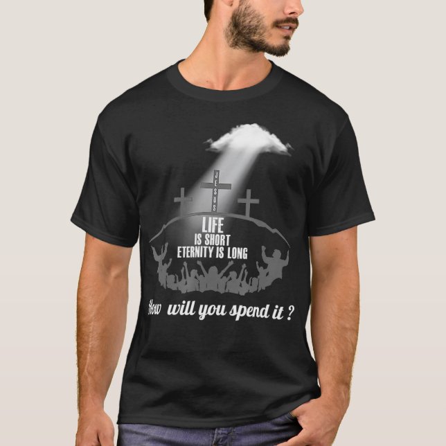 Camiseta Life is Short Eternity Long Where Will You Spend I (Frente)