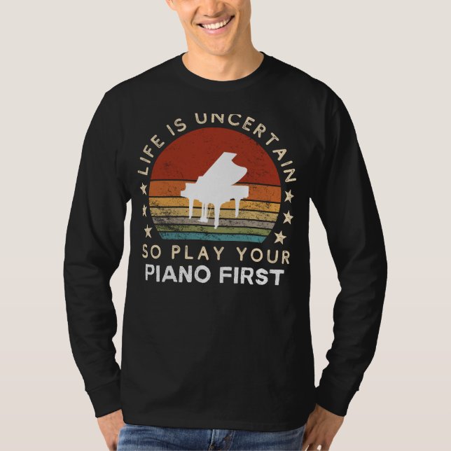 Camiseta Life is Uncertain Play Piano First Funny Tee (Frente)