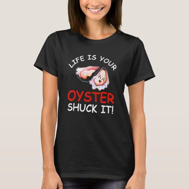 Camiseta Life Is Your Oyster Shuck It  Seafood  Oysters   (Frente)