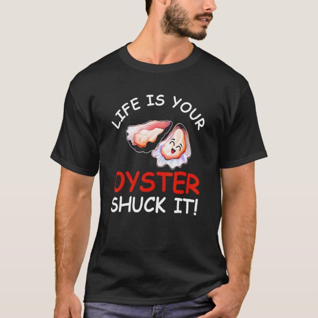 Camiseta Life Is Your Oyster Shuck It  Seafood  Oysters   (Frente)