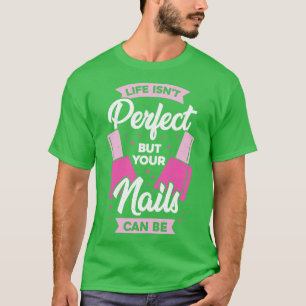 Camiseta Life Isnt Perfect But Your Nails Can Be