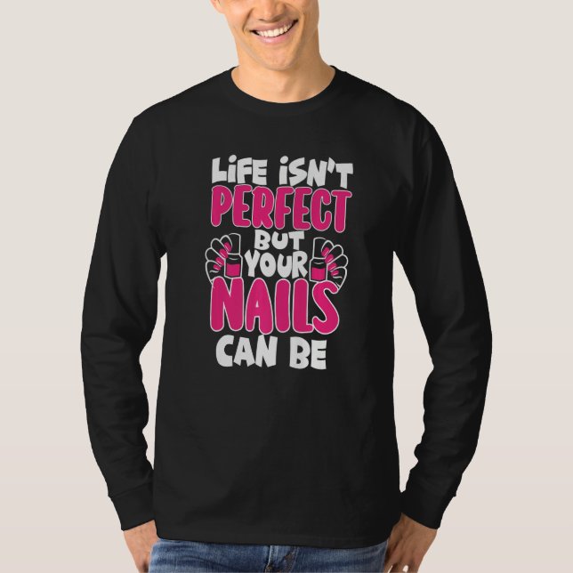 Camiseta Life Isn't Perfect But Your Nails Can Be Nail Tech (Frente)
