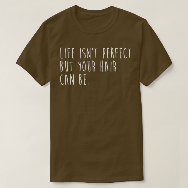 Camiseta Life Isnx27T Perfeito, Mas Seu Cabelo Pode Ser (Frente do Design)