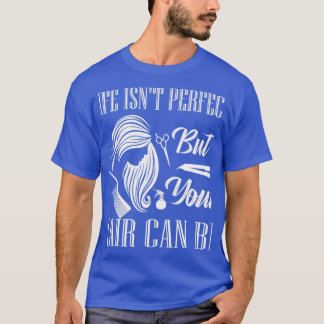 Camiseta Life Isnx27t perfeito, mas seu cabelo pode ser bar