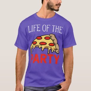 Camiseta Life Of The Party Funny Pizza Lovers Joke