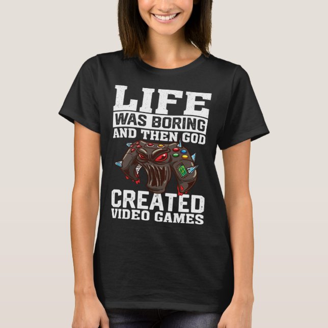 Camiseta Life Was Boring And Then God Created Video Games V (Frente)