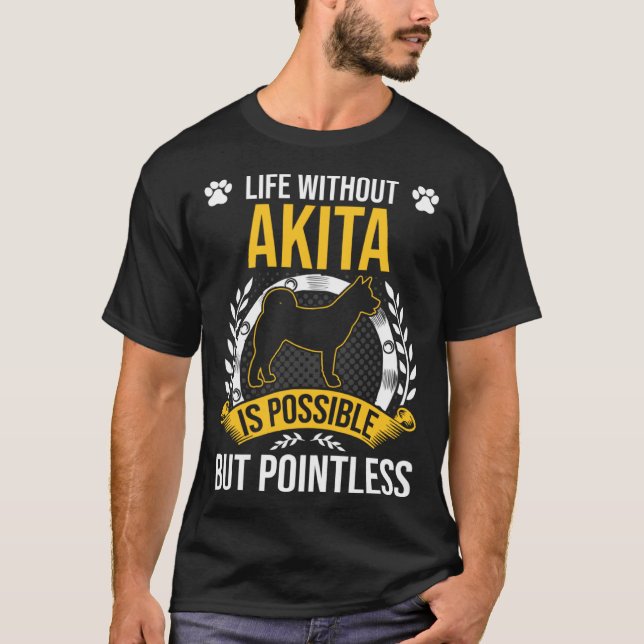 Camiseta Life Without Akita Is Pointless Dog (Frente)