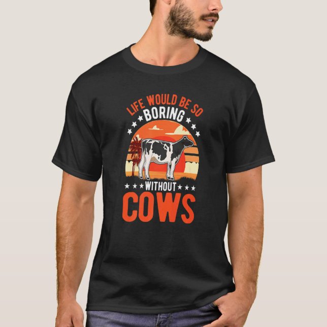 Camiseta Life Would Be So Boring Without Cows   (Frente)