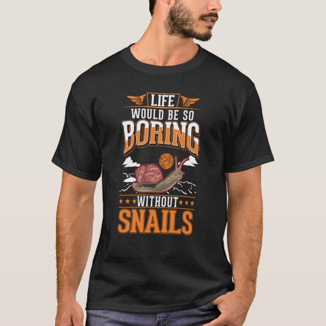 Camiseta Life would be so boring without Snails (Frente)