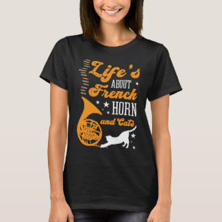 Camiseta Life's About French Horn And Cats Concert Gig Tone