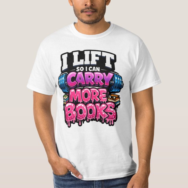 Camiseta Lift So I Can Carry More Books Reading Lovers  (Frente)