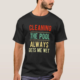 Camiseta limpando a piscina sempre me deixa molhado