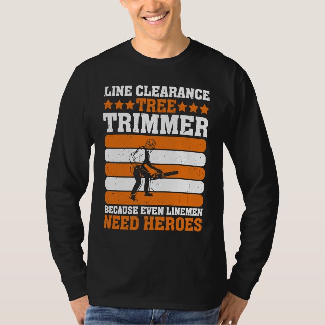 Camiseta Line Clearance Tree Trimmer Because Even Linemen N (Frente)
