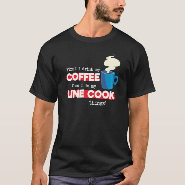 Camiseta Line Cook & Coffee  Chef Appreciation Saying (Frente)