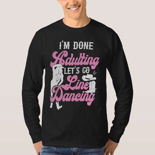 Camiseta Line Dancing Dance Teacher I'm Done Adulting Let's (Frente)