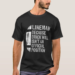 Camiseta Lineman Porque O Muro De Brick Não É Posição Ofici
