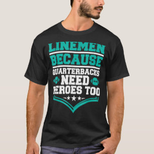 Camiseta Lineman Porque Quarterbacks Precisam De Futebol He