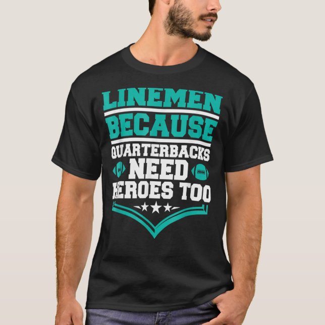 Camiseta Lineman Porque Quarterbacks Precisam De Futebol He (Frente)
