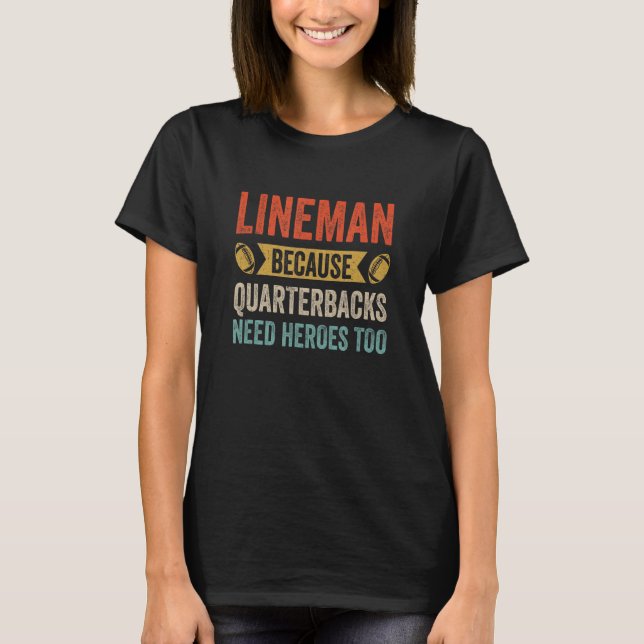 Camiseta Lineman Porque Quarterbacks Precisam De Futebol He (Frente)