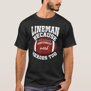 Camiseta Lineman Porque Quarterbacks Precisam De Futebol He