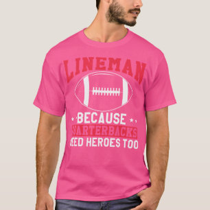 Camiseta Lineman Porque Quarterbacks Precisam De Heróis Mui