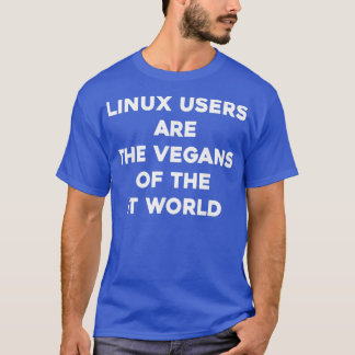 Camiseta Linu Users Are the Vegans of the IT World