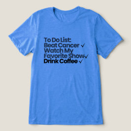Camiseta Lista de Tarefas: Derrotar o Câncer, Assistir Meu