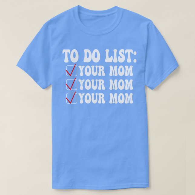 Camiseta Listar sua mãe engraçado 3 (Frente do Design)