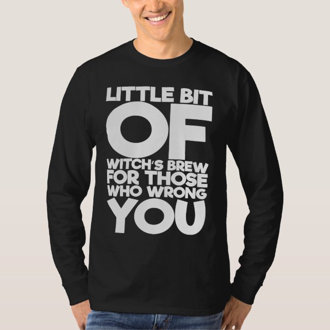 Camiseta Little Bit Of Witch's Brew For Those Who Wrong You (Frente)