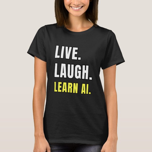 Camiseta Live Laugh Learn AI Geek Funny Tech Humor (Frente)
