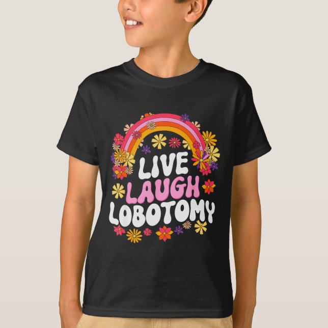 Camiseta Live Laugh Lobotomy Funny Graphic  (Frente)