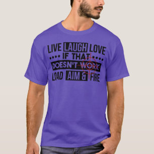 Camiseta Live Laugh Love Load Aim Fire Gift
