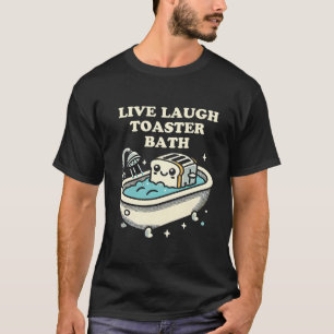Camiseta Live Laugh Toaster Bath