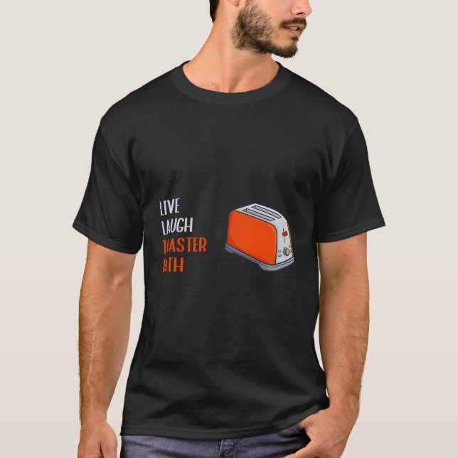 Camiseta Live Laugh Toaster Bath Inspiration Say (Frente)