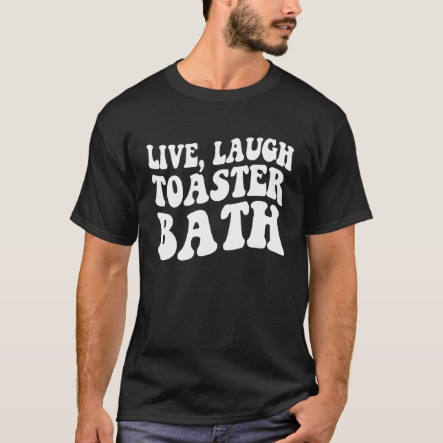 Camiseta Live Laugh Toaster Bath Inspiration Say (Frente)