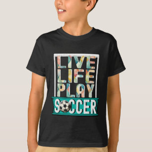 Camiseta Live Life Play Soccer, Futebol Fan Goalie