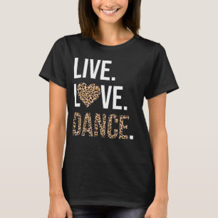 Camiseta Live Love Dance I Love Dance Ballerina Balé Gift